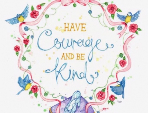 “Have courage and be kind” – Cinderella